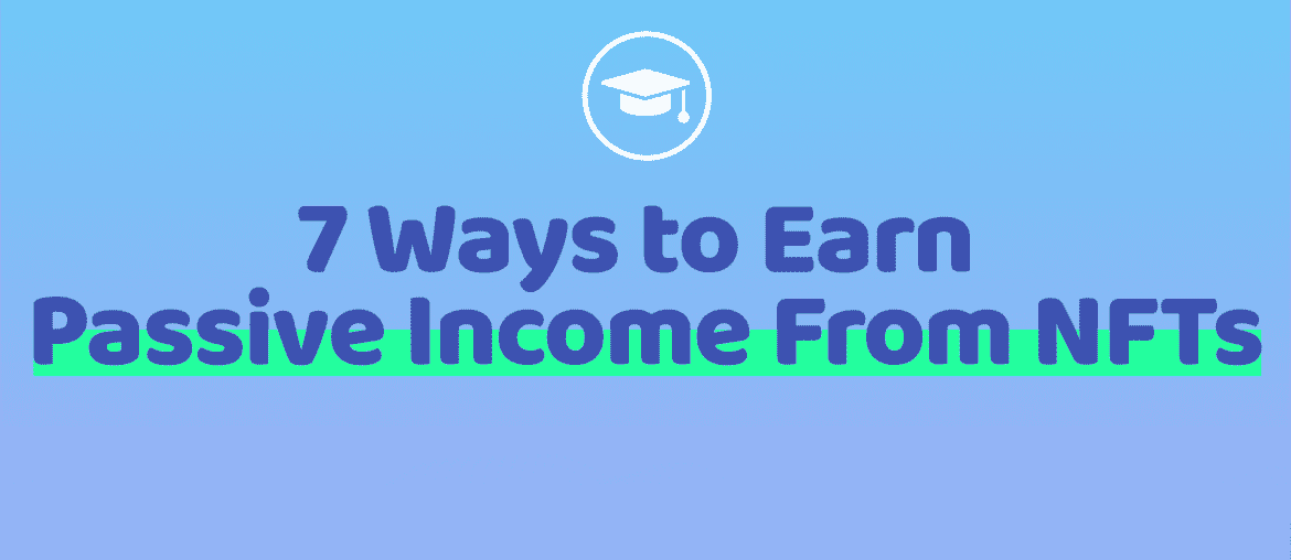 7 Ways to Earn Passive Income From NFTs