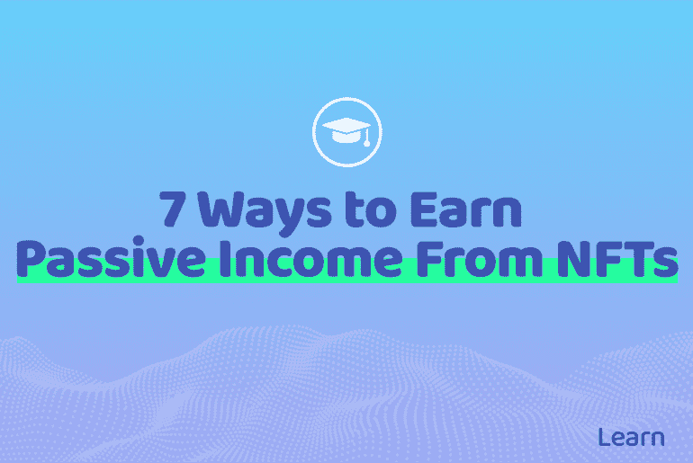 7 Ways to Earn Passive Income From NFTs