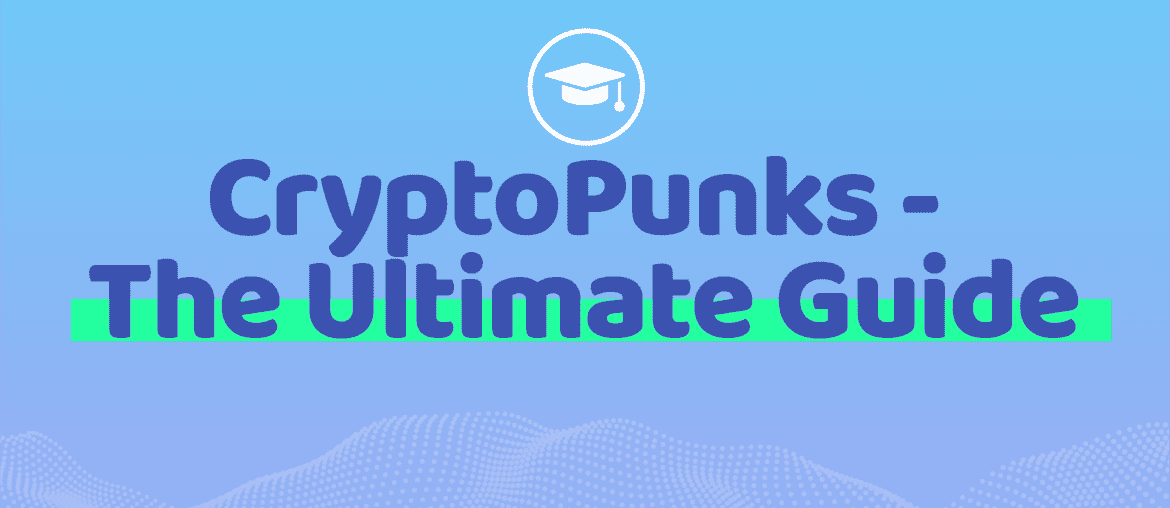 CryptoPunks - The Ultimate Guide