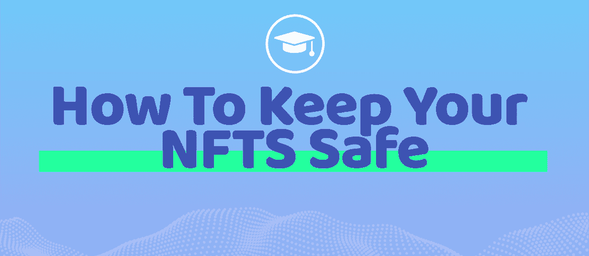 How To Keep Your NFTs Safe