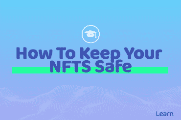 How To Keep Your NFTs Safe