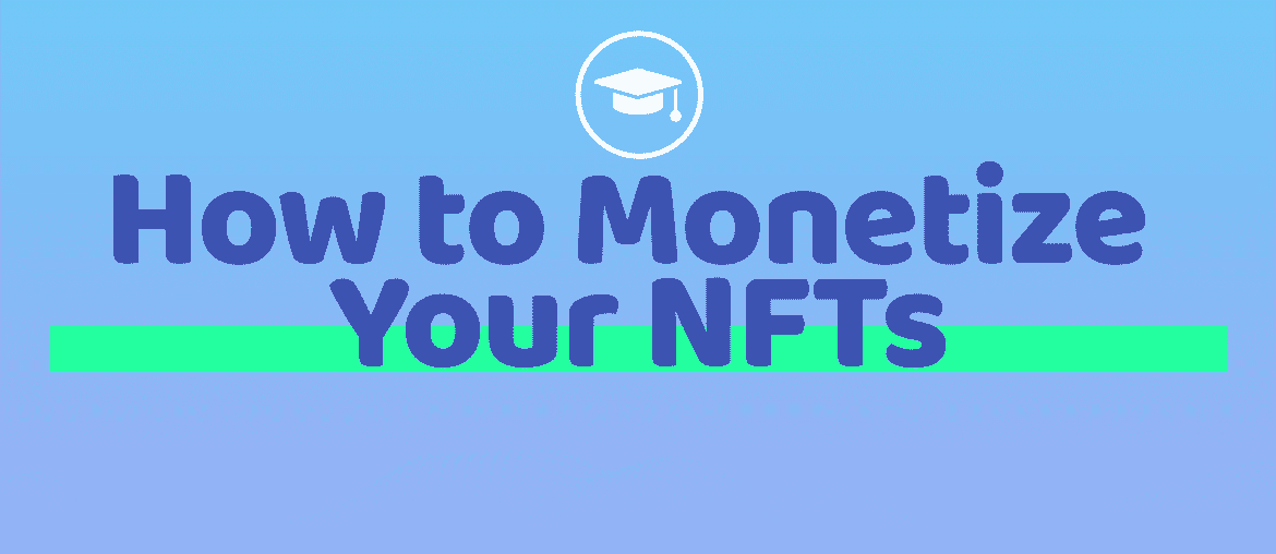 How To Monetize Your NFTs