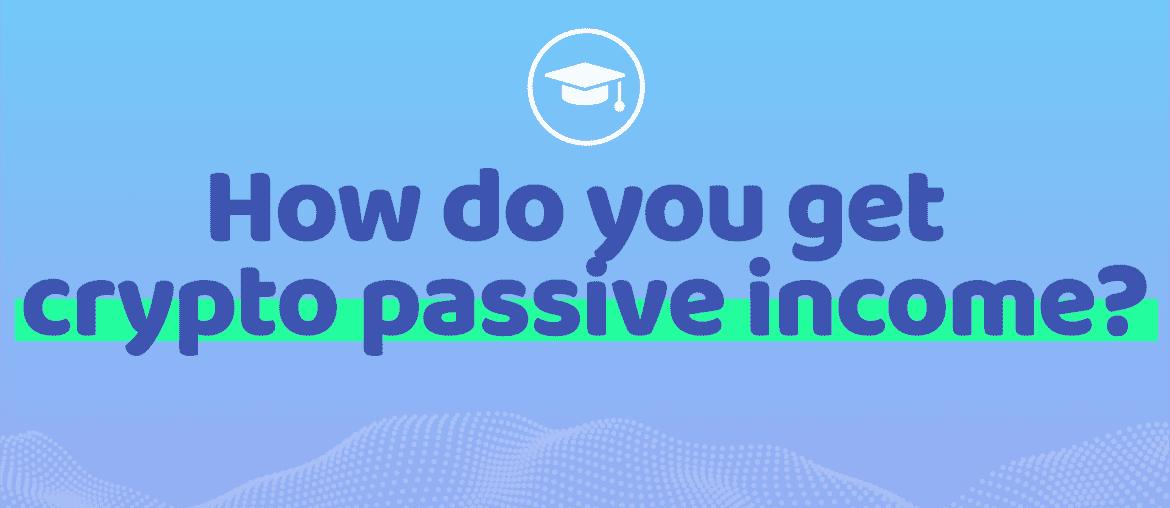 How do you get crypto passive income?