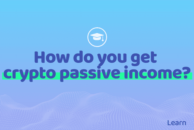 How do you get crypto passive income?