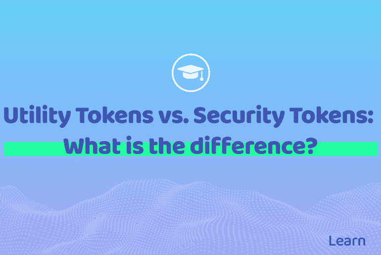 Utility Tokens vs Security Tokens - What is the difference?