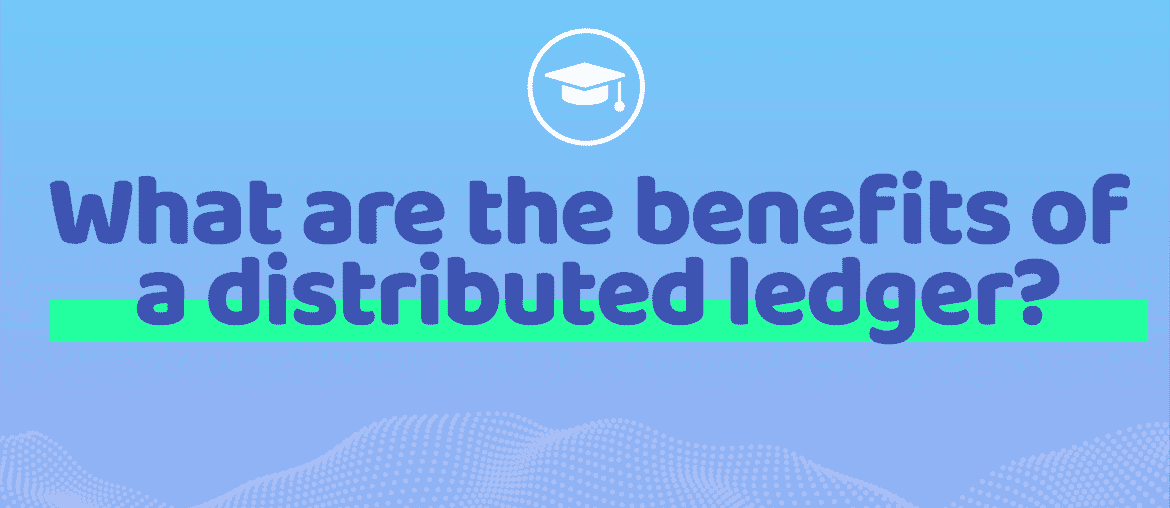 What are the benefits of a distributed ledger