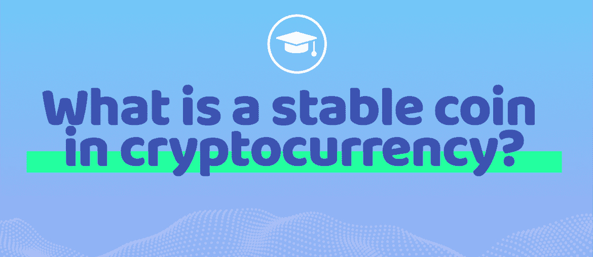 What is a stable coin in cryptocurrency?