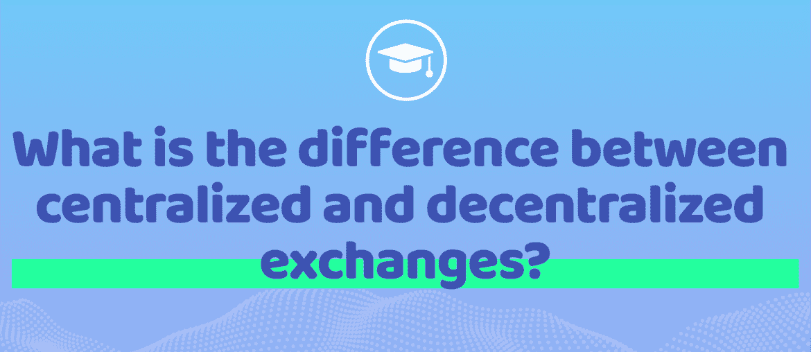 What is the difference between centralized and decentralized exchanges