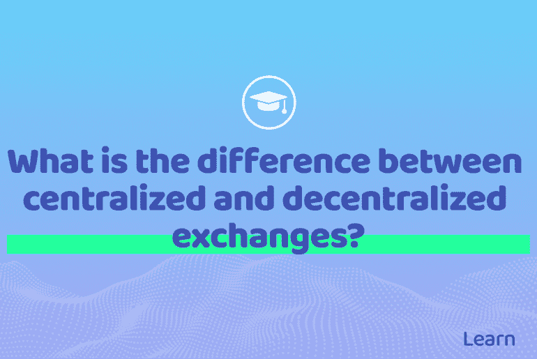 What is the difference between centralized and decentralized exchanges